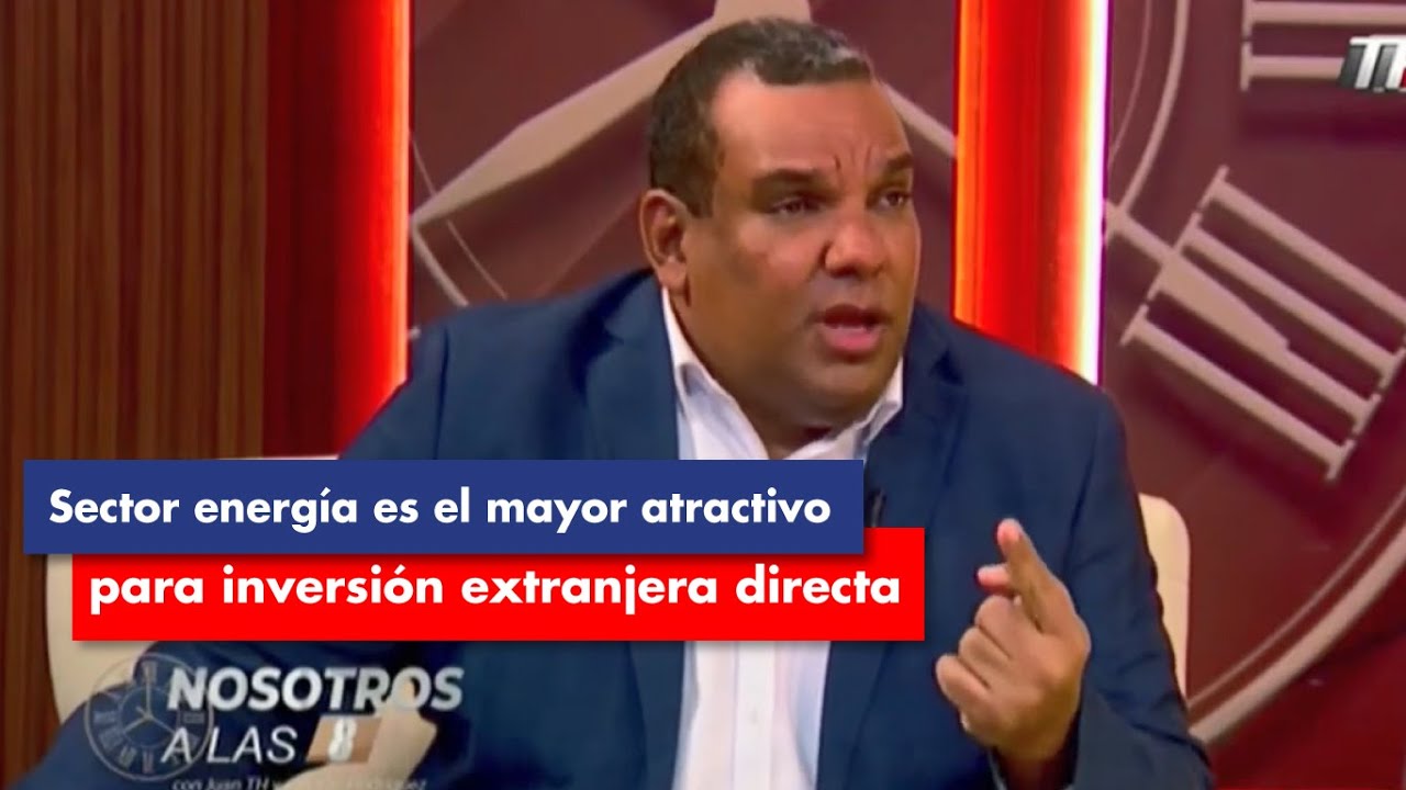Sector energía es el mayor atractivo para inversión extranjera directa | Entrevista Nosotros a las 8