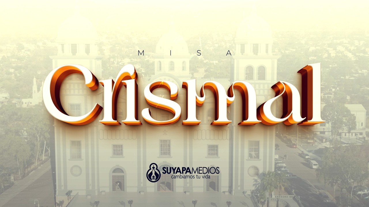 Santa Misa Crismal desde La Bas&iacute;lica Nuestra Se&ntilde;ora de Suyapa