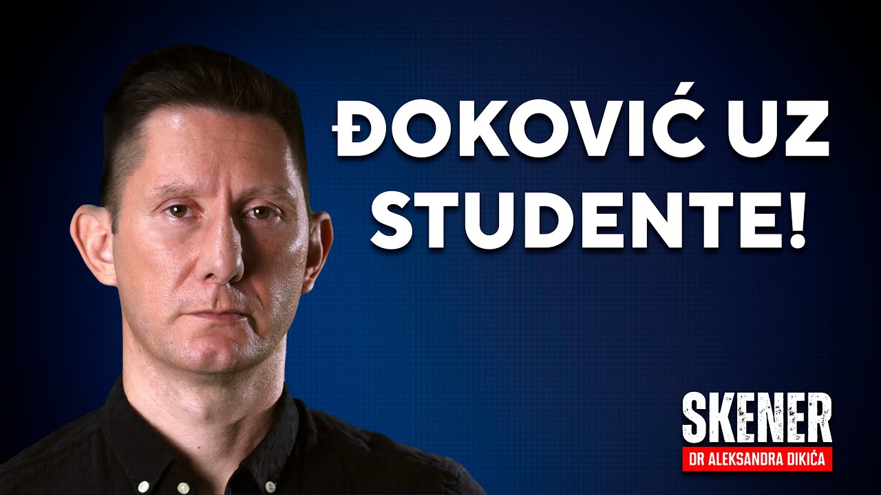 SKENER dr Aleksandra Dikića: Đoković uz studente!