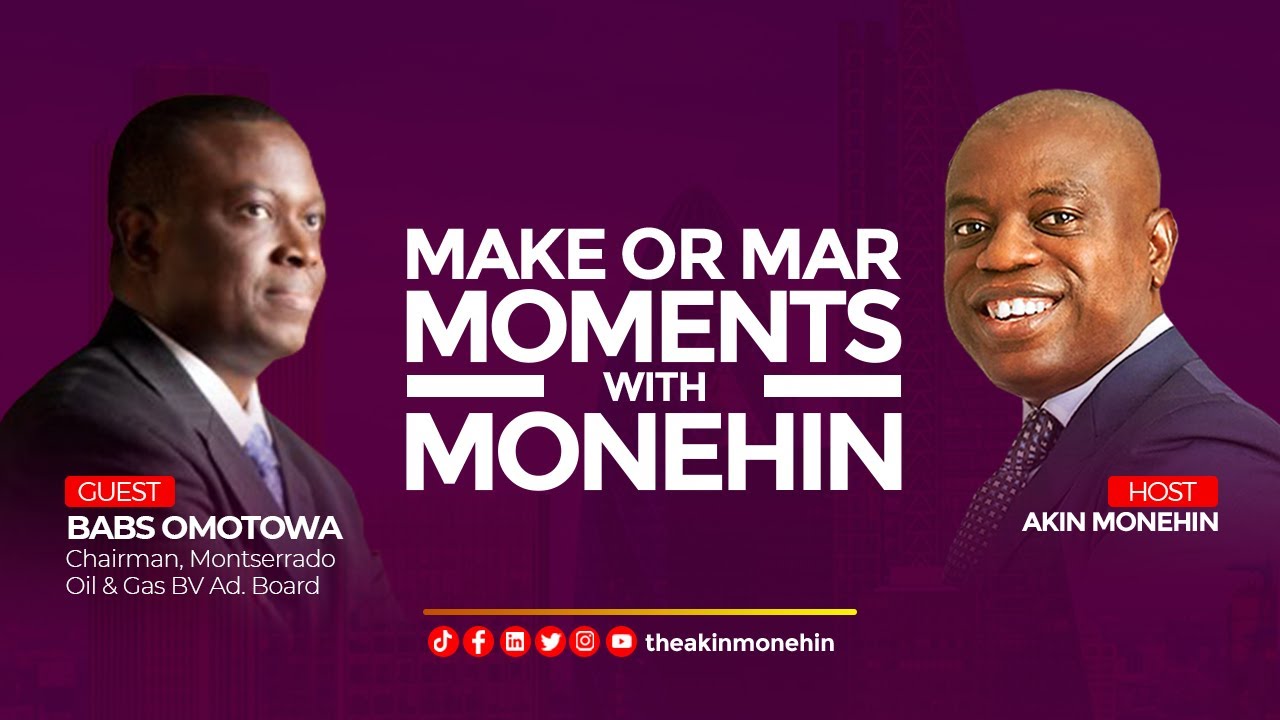 Babs Omotowa, Chairman Montserrado Oil & Gas Ad Bd shares his Make or Mar Moment with Akin Monehin