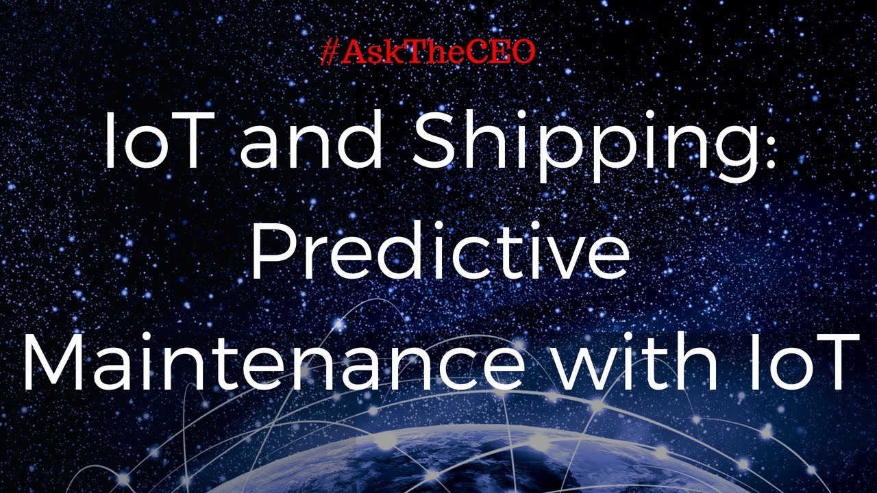 IoT and Shipping : Predictive Maintenance with IoT