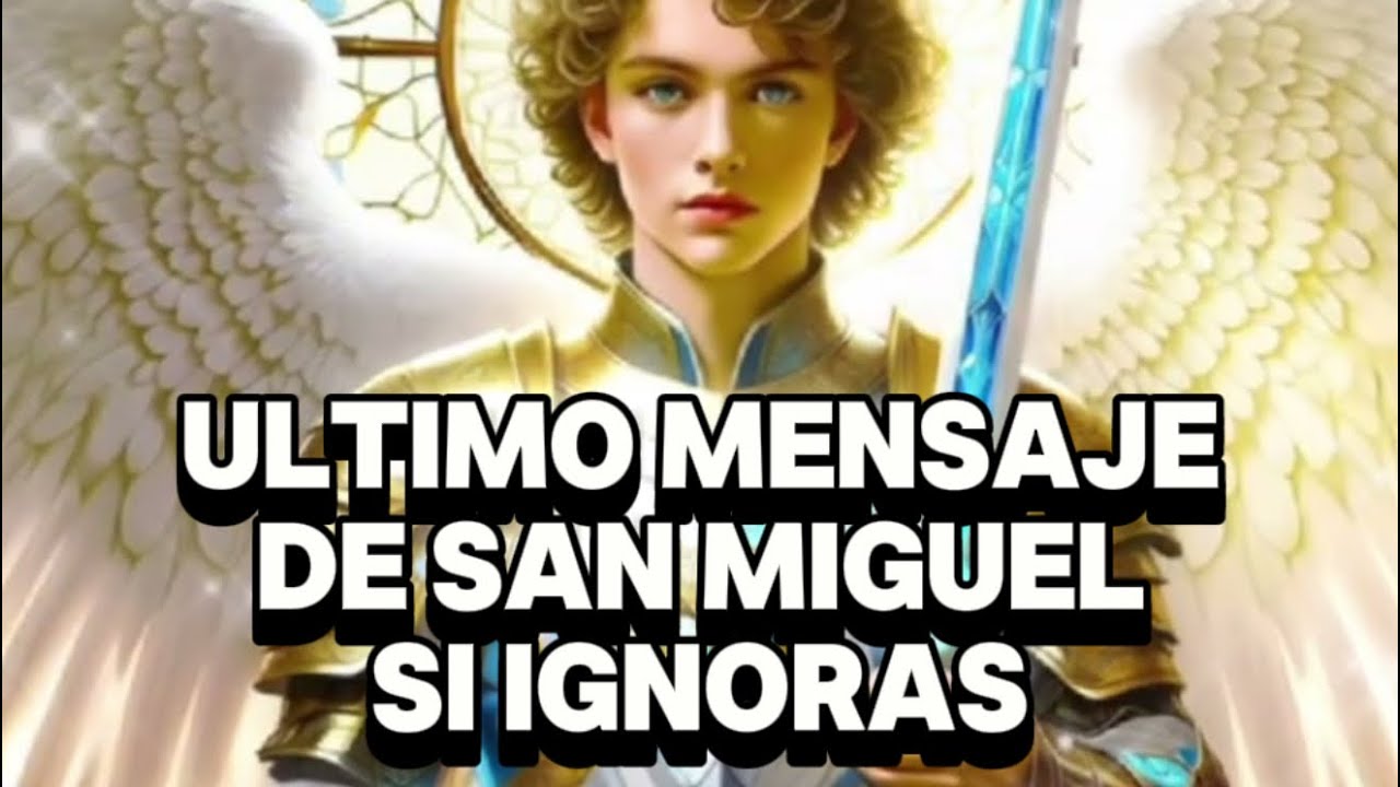 ÚLTIMO MENSAJE DE SAN MIGUEL QUE VERÁS SI LO IGNORAS 