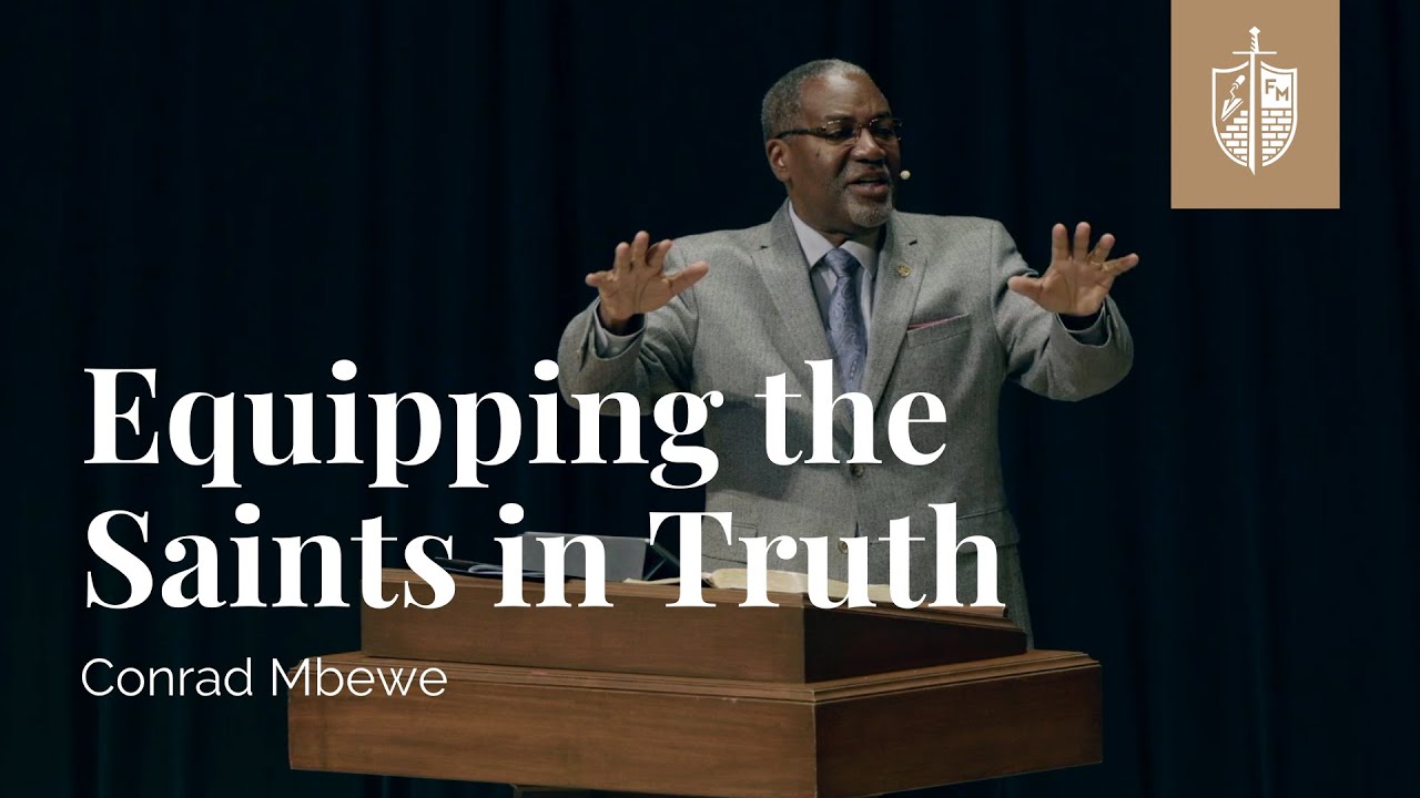 Equipping The Saints In Truth | Conrad Mbewe
