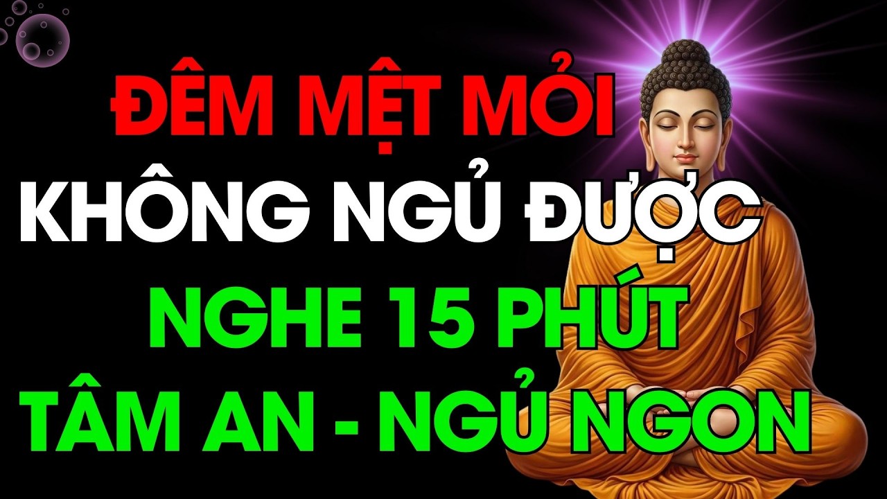 Mệt Mỏi Không Ngủ Được, Nghe Pháp Này 15 Phút   Để Buông, Để Nhẹ, Để Ngủ Ngon