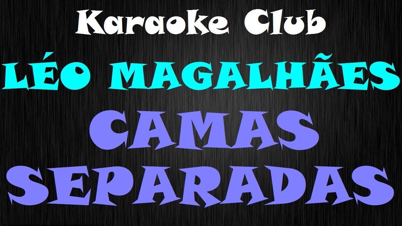 LÉO MAGALHÃES - CAMAS SEPARADAS ( KARAOKE )