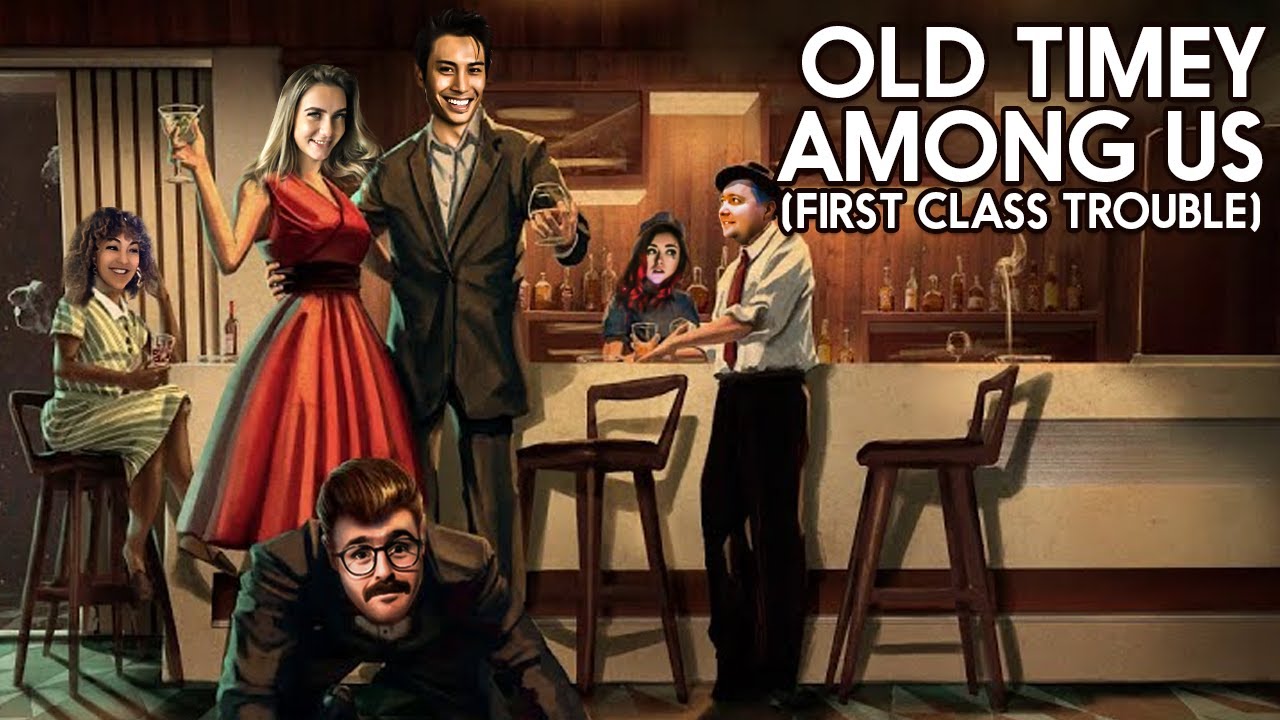 playing old timey among us (first class trouble)