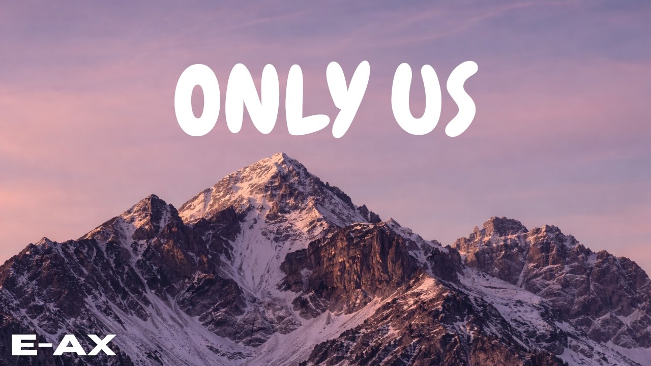 E-AX - Only Us (Official Music Video)