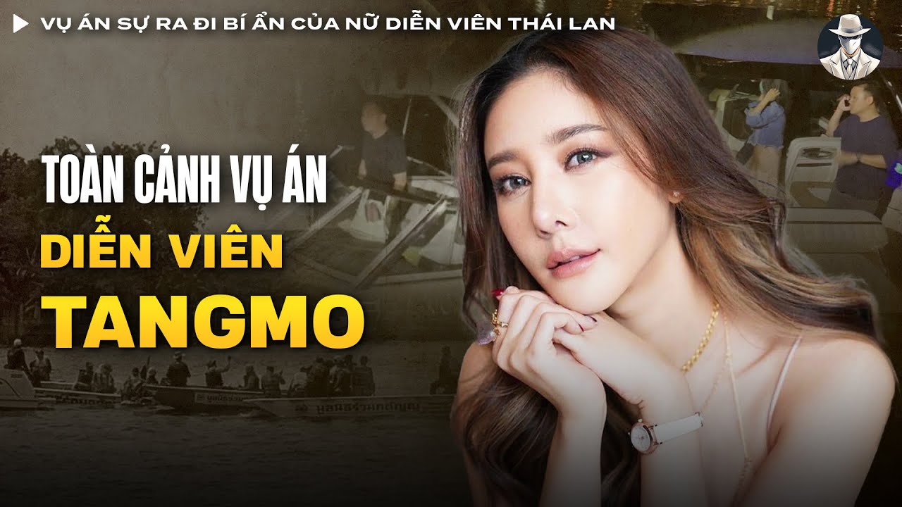 Vụ Án Sự Ra Đi Bí Ẩn Của Nữ Diễn Viên Thái Lan - Tangmo | Vụ Án Có Thật