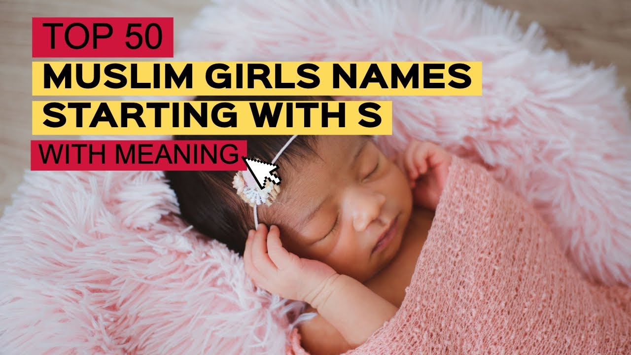 TOP 50 MUSLIM BABY GIRLS NAMES STARTING WITH S I muslim baby girl names with S letter