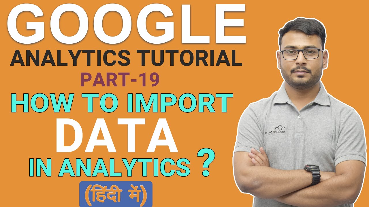 PART- 19 | Google Analytics Tutorial |  How to import Data ?| (in Hindi)