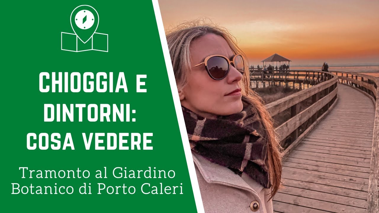 CHIOGGIA E DINTORNI: cosa vedere | Tour tra Chioggia e il Giardino Botanico di Porto Caleri