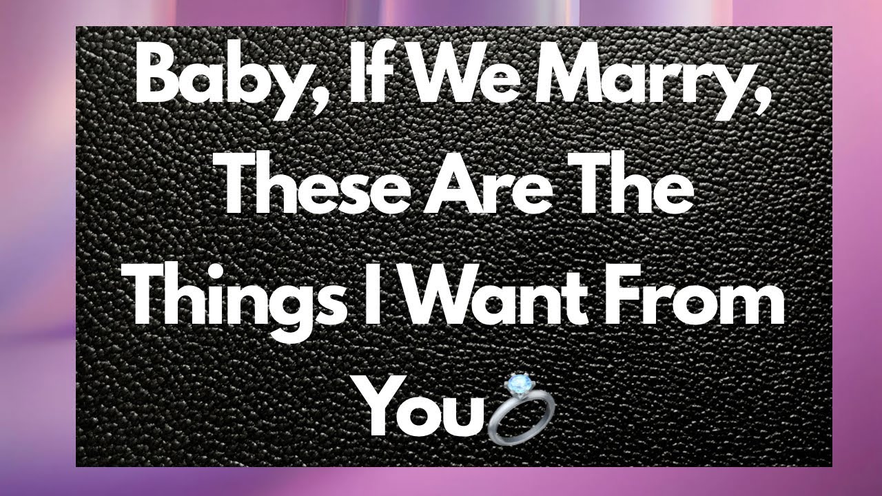 Baby, if we marry, there are a few things I need you to know. 😊😊