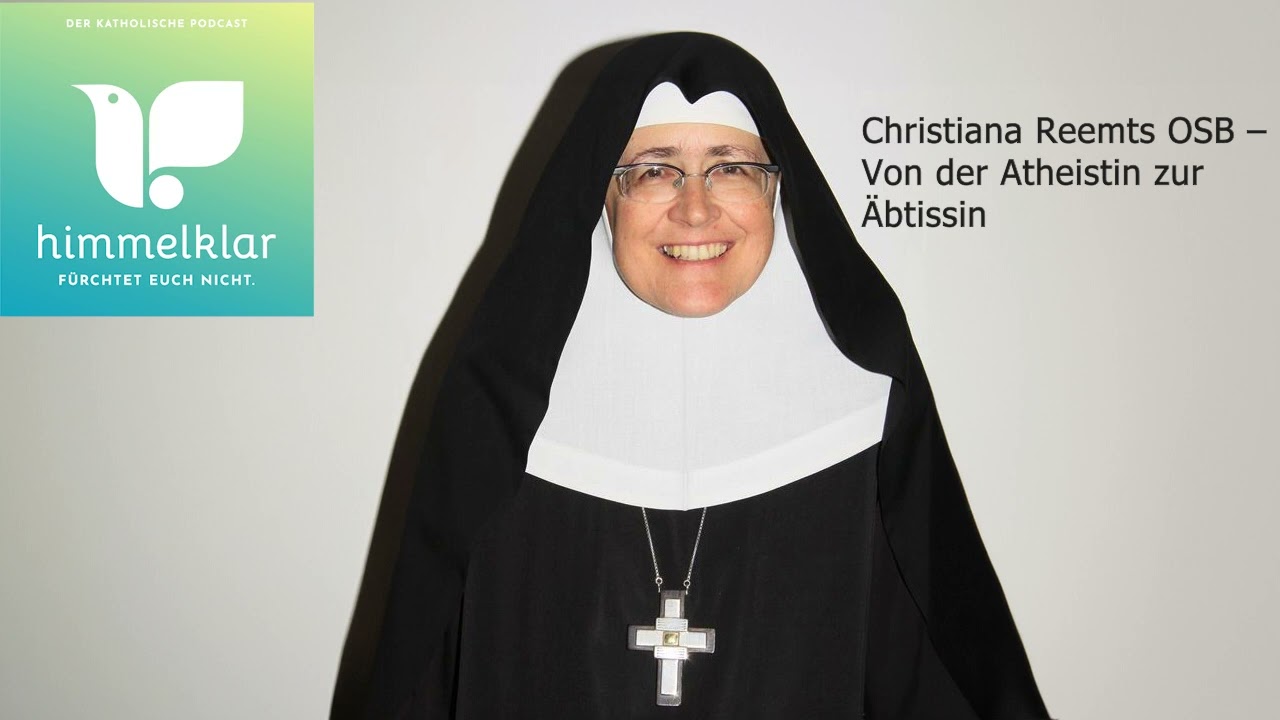 Himmelklar – Der katholische Podcast: Christiana Reemts OSB – Von der Atheistin zur Äbtissin