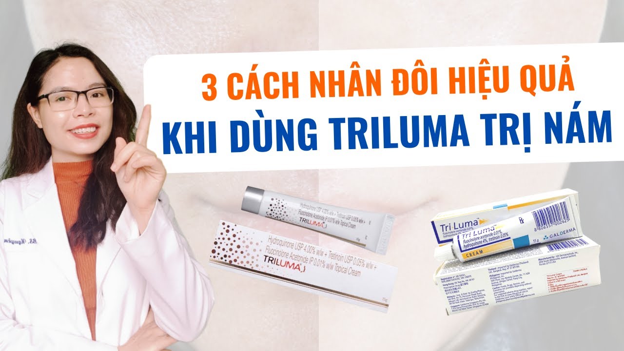 3 Cách nhân đôi hiệu quả khi dùng triluma trị nám - Bác sĩ Nguyên