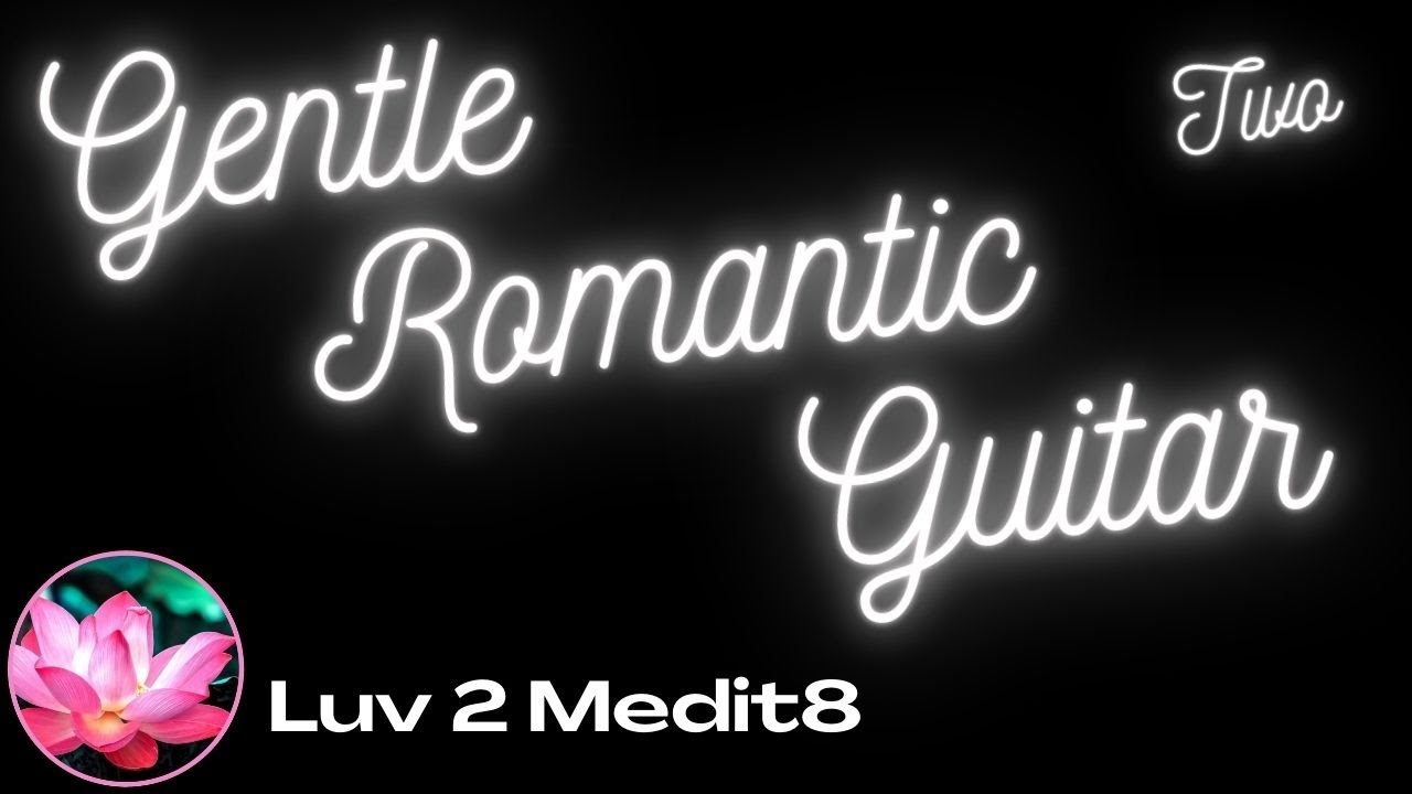 Gentle Acoustic Guitar Background Music | Romantic Relaxing Meditative