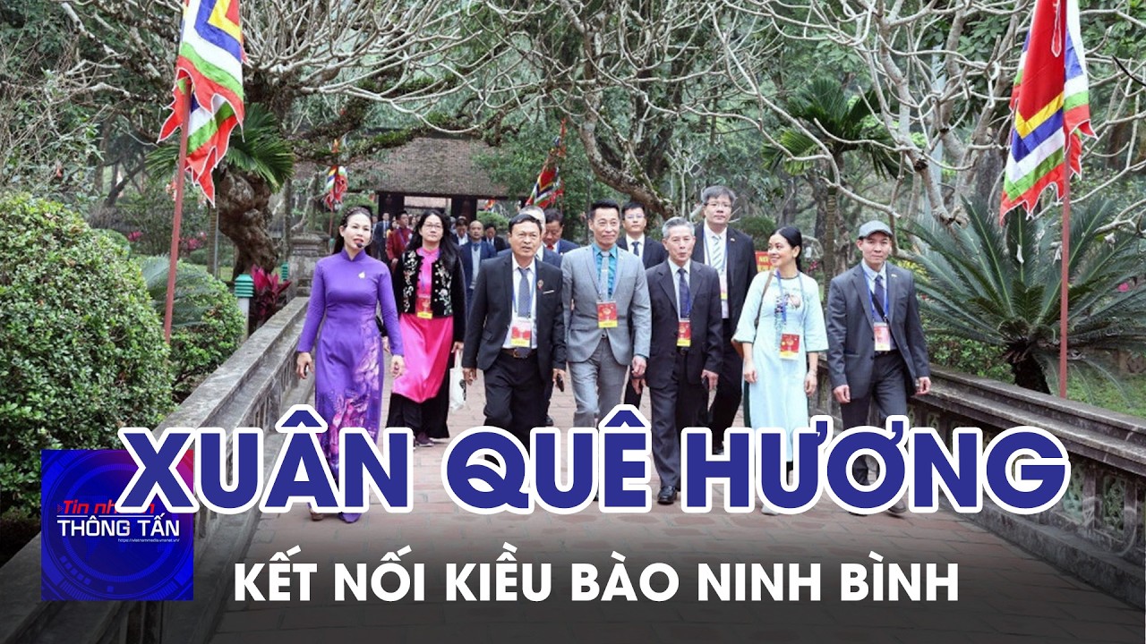 Xuân quê hương 2026 - Kết nối kiều bào với tỉnh Ninh Bình | Tin nhanh Thông tấn