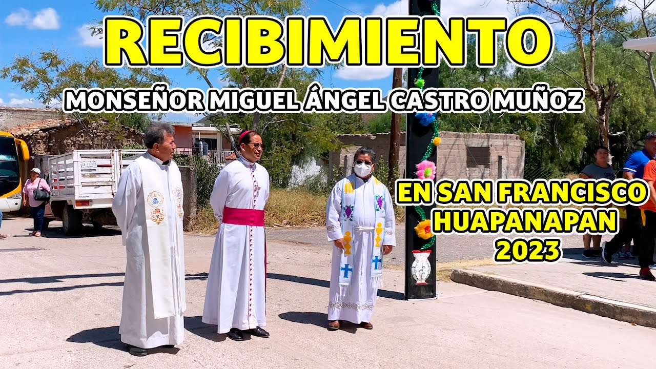 Recibimiento del Obispo Monseñor Miguel Ángel Castro Muñoz en HUAPANAPAN 2023