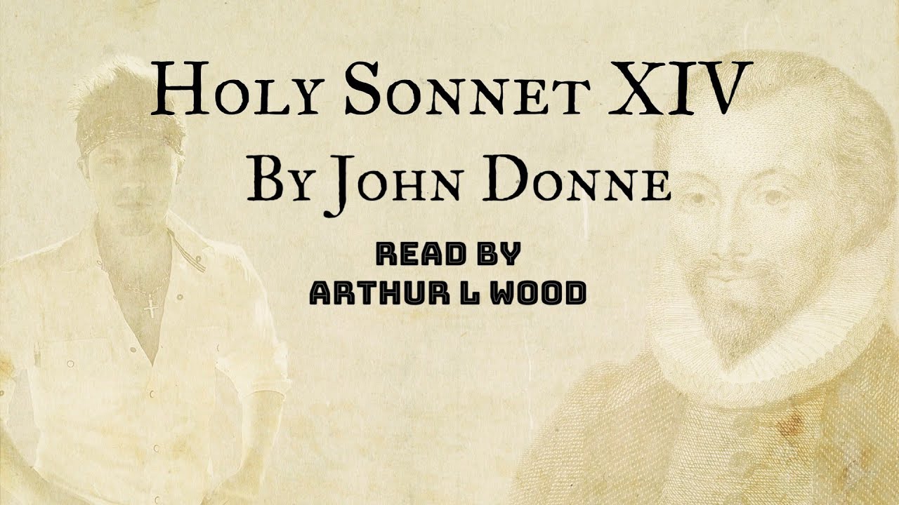 Holy Sonnet 14 by John Donne - Read by Arthur L Wood