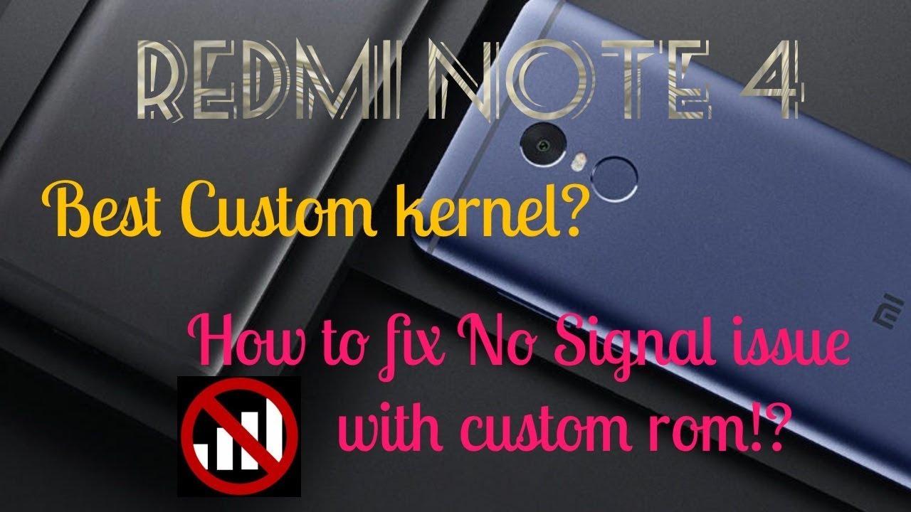 REDMI NOTE 4 Best Custom Kernel? & How to Fix No signal issue of custom ROMs!