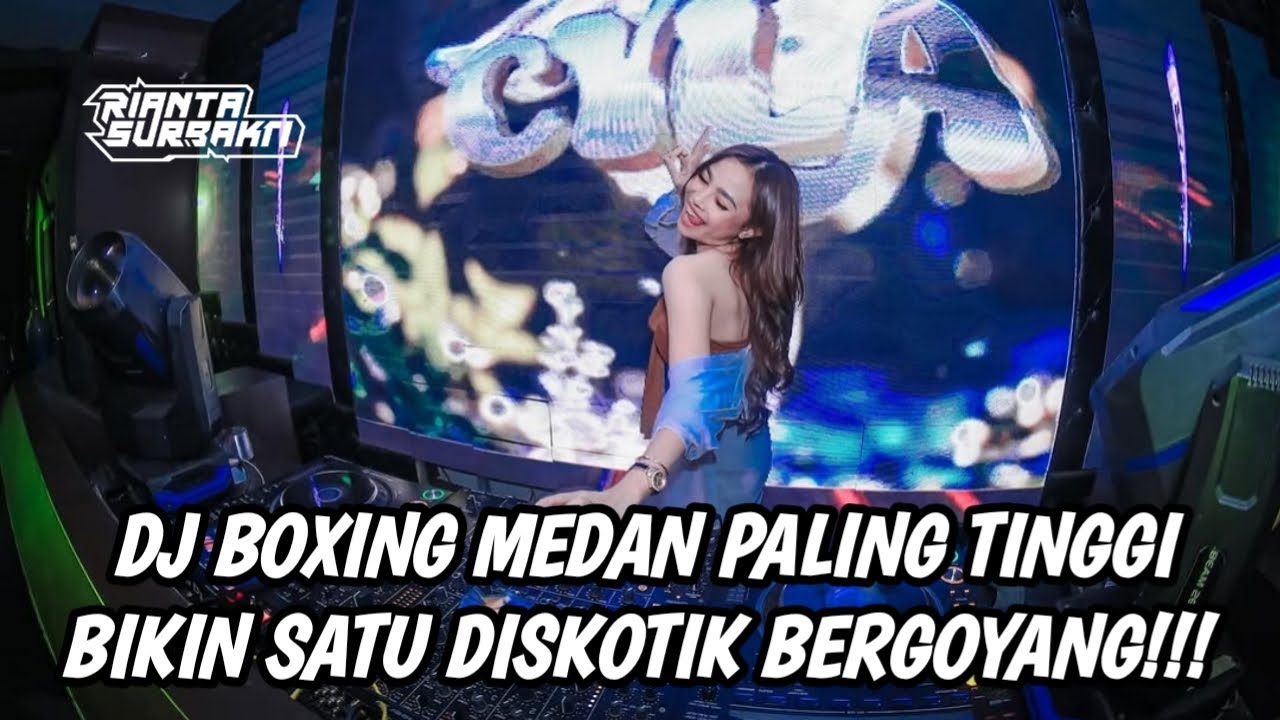 DJ BOXING MEDAN PALING TINGGI BIKIN SATU DISKOTIK BERGOYANG TERBARU 2025