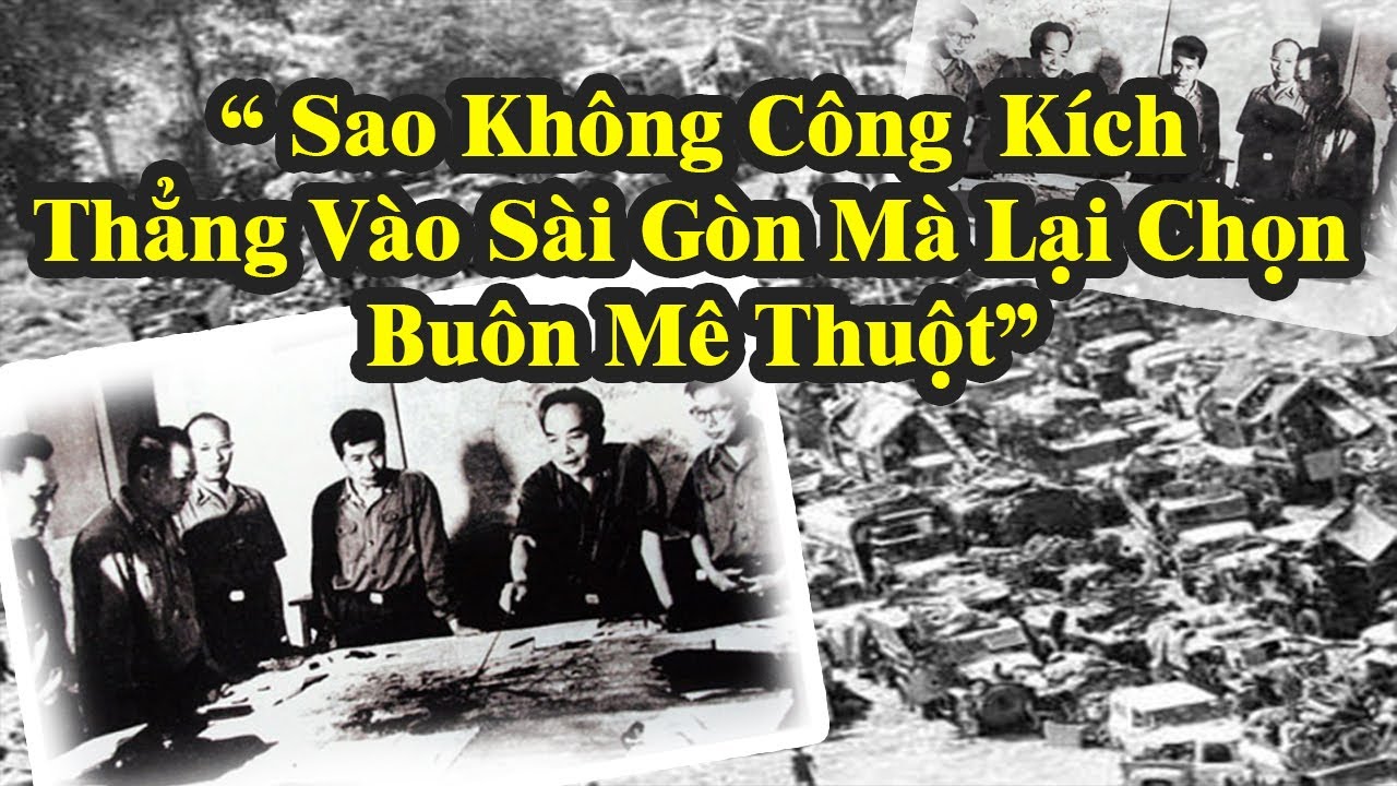 Chọn BUÔN MA THUỘT Mở Màn - Bất Đồng Của Bộ Chính Trị Trở Thành Trận Then Chốt Với Vận Mệnh Miền Nam