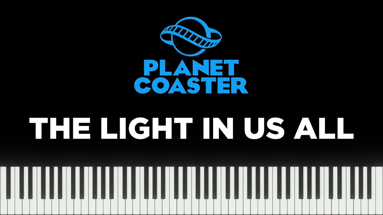 Planet Coaster - The Light in Us All (Piano Version)