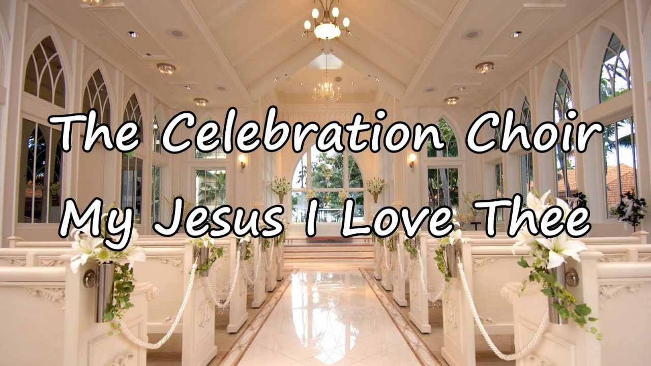 The Celebration Choir - My Jesus I Love Thee [with lyrics]