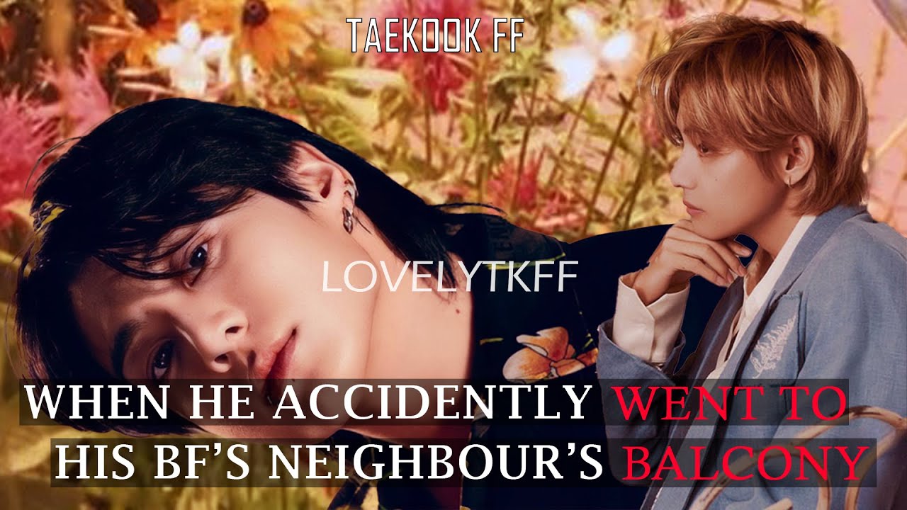 when he went to his bf's neighbour's balcony taekook oneshot top kook #taekookff #vkookff #taekook