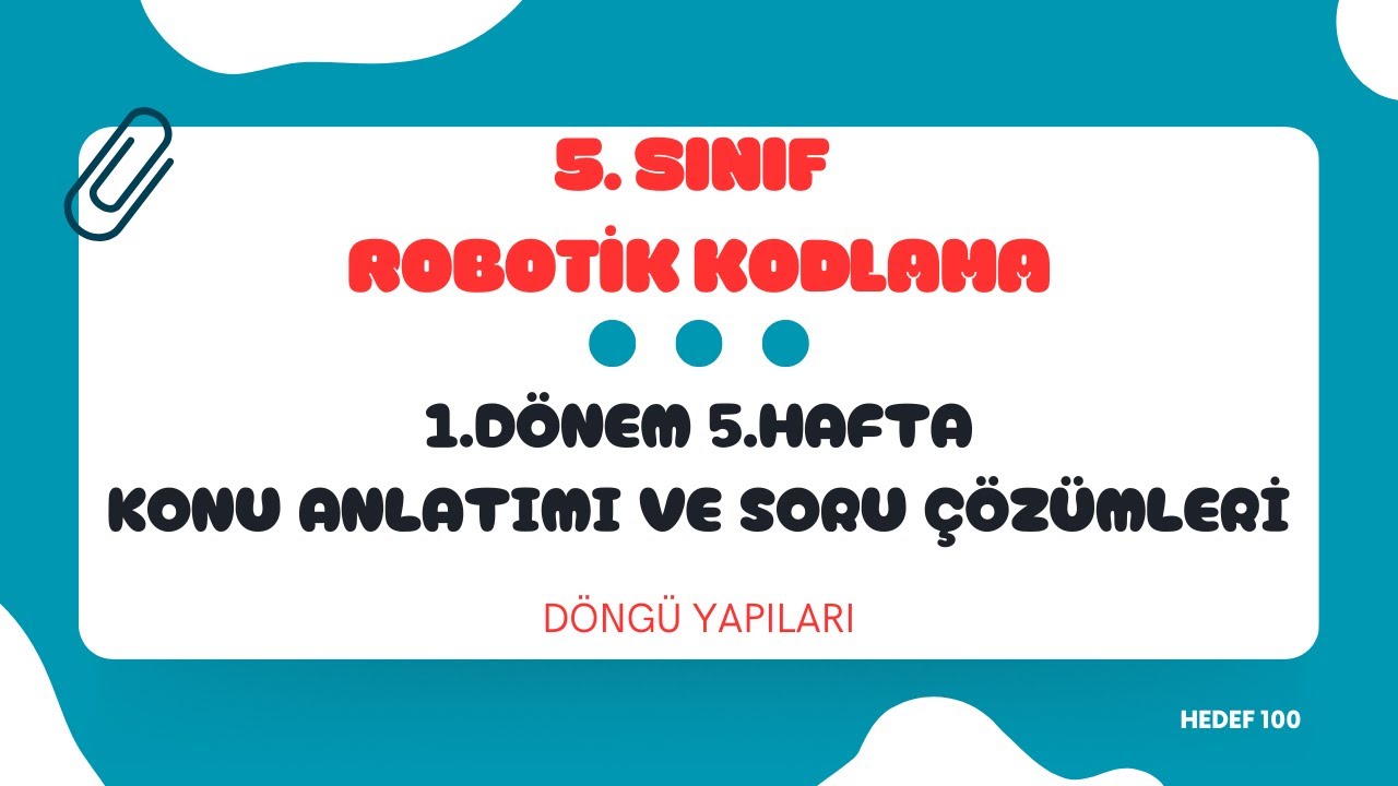Robotik Kodlama 5.Sınıf 1.Dönem 5.Hafta Konu Anlatımı ve Soru Çözümleri - Döngü Yapıları