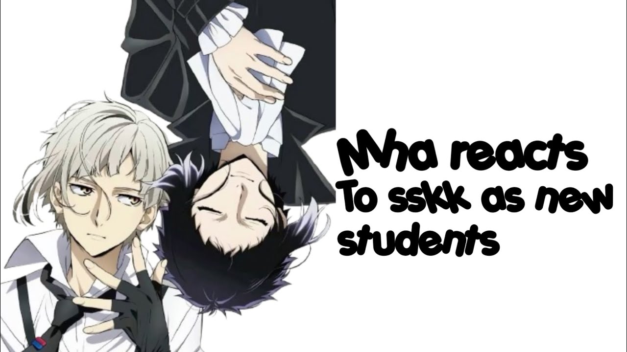 Mha reacts to sskk as new students || w.i.p ||