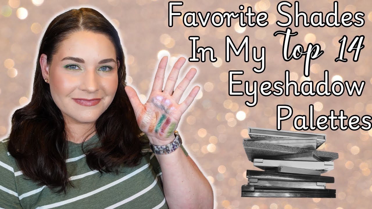 My Favorite Shades in my Top 14 Eyeshadow Palettes