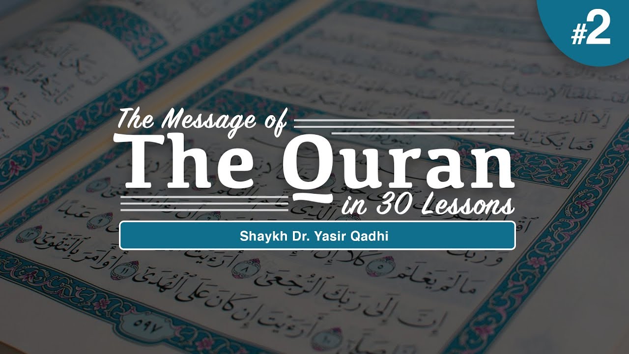 The Message of The Quran - Part 2: Surah Baqarah | Shaykh Dr. Yasir Qadhi