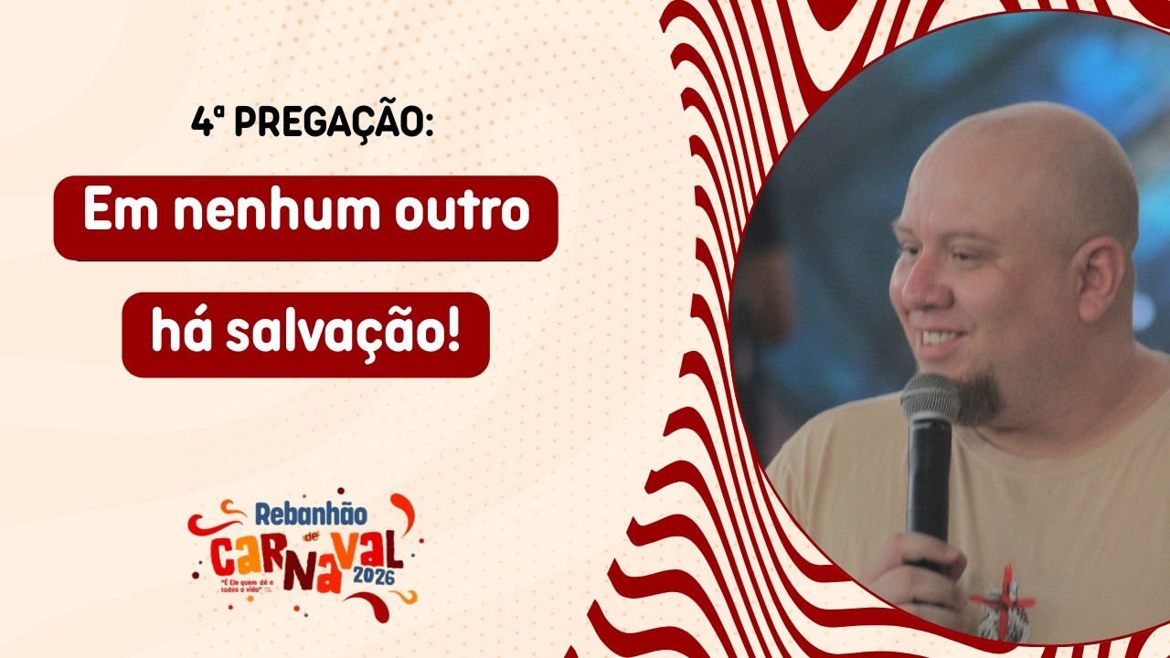 REBANHÃO 2026 | 4ª Pregação: Em nenhum outro há salvação!