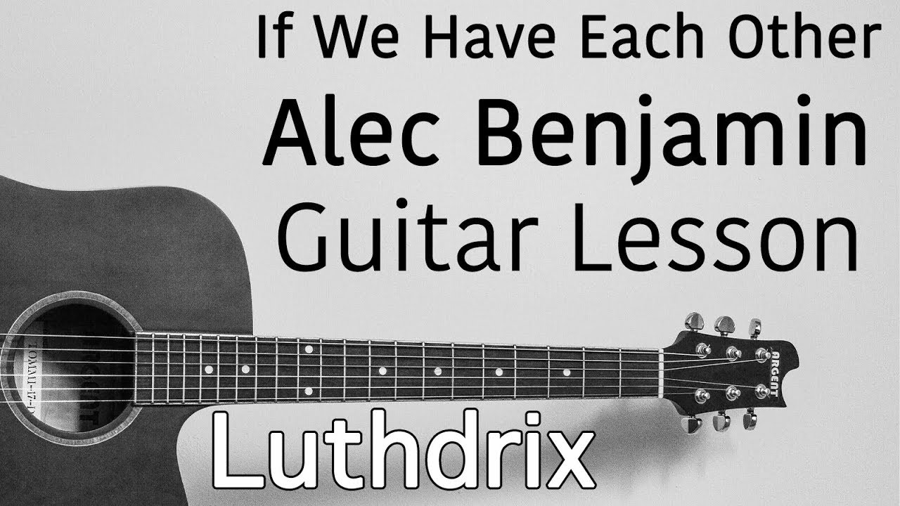 If We Have Each Other - Alec Benjamin - Guitar Lesson (Tutorial Cover)