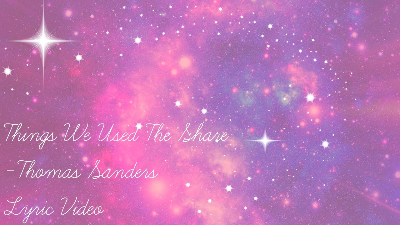 Things We Used To Share- Thomas Sanders Lyrics |