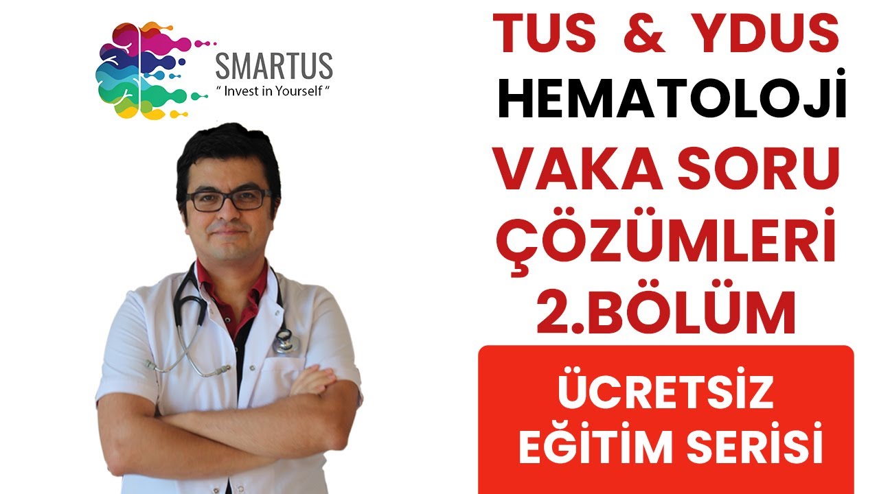 TUS HEMATOLOJİ  VAKA SORU ÇÖZÜMLERİ - TUS VİDEOLARI - YDUS HAZIRLIK EĞİTİMLERİ 2. BÖLÜM