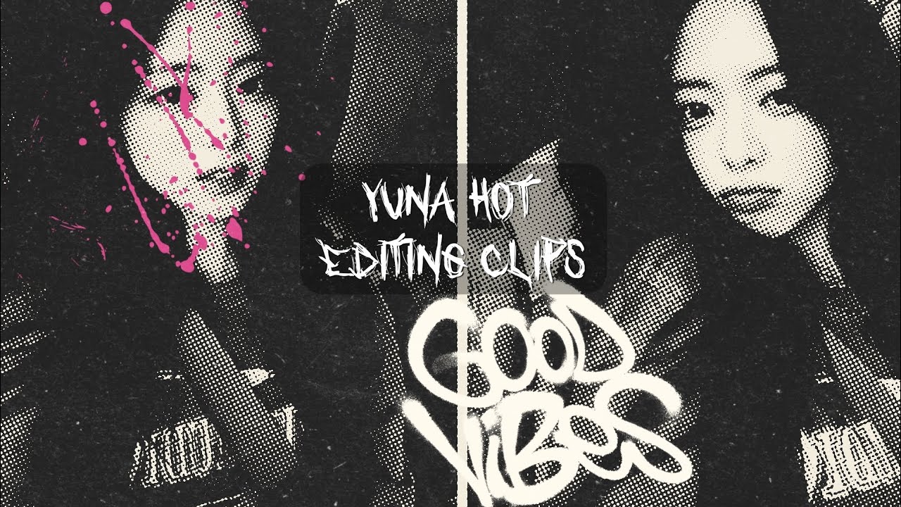 Yuna - Hot Editing Clips