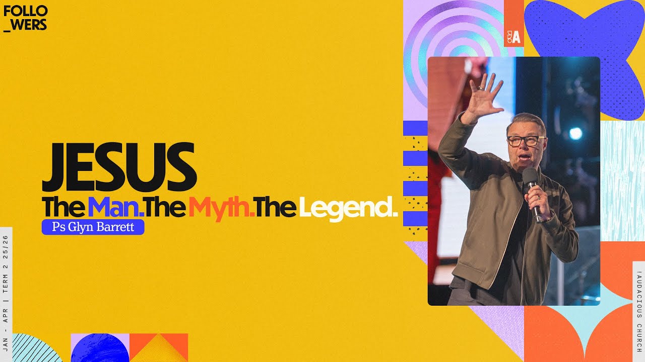 Ps Glyn Barrett - Jesus (The Man. The Myth. The Legend.)