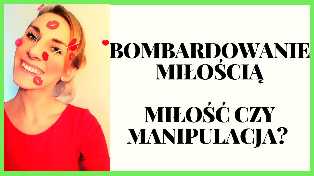 BOMBARDOWANIE MIŁOŚCIĄ - miłość czy manipulacja?