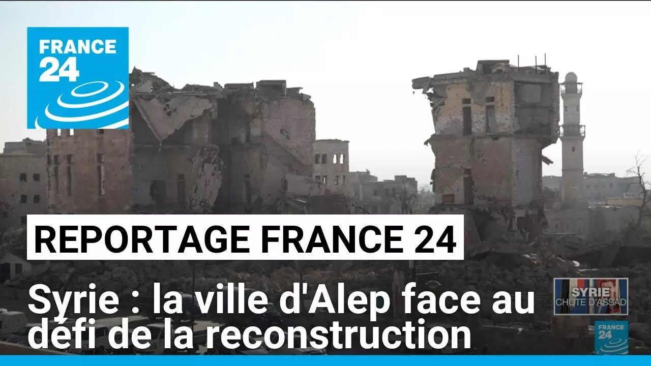 Alep face au défi de la reconstruction après la chute de Bachar al-Assad • FRANCE 24