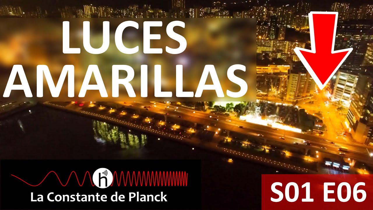 &iquest;Por qu&eacute; las LUCES de la calle SON AMARILLAS? | La Constante de Planck