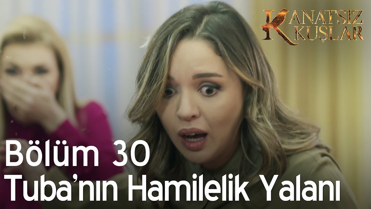 Kanatsız Kuşlar 30. Bölüm - Tuba'nın hamilelik yalanı