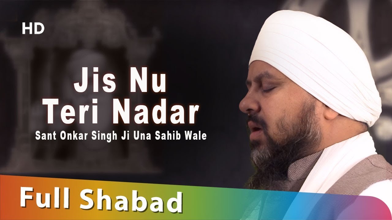 Jis Nu Teri Nadar | Sant Onkar Singh Ji | Una Sahib Wale | Kirtan | Shabad | HD