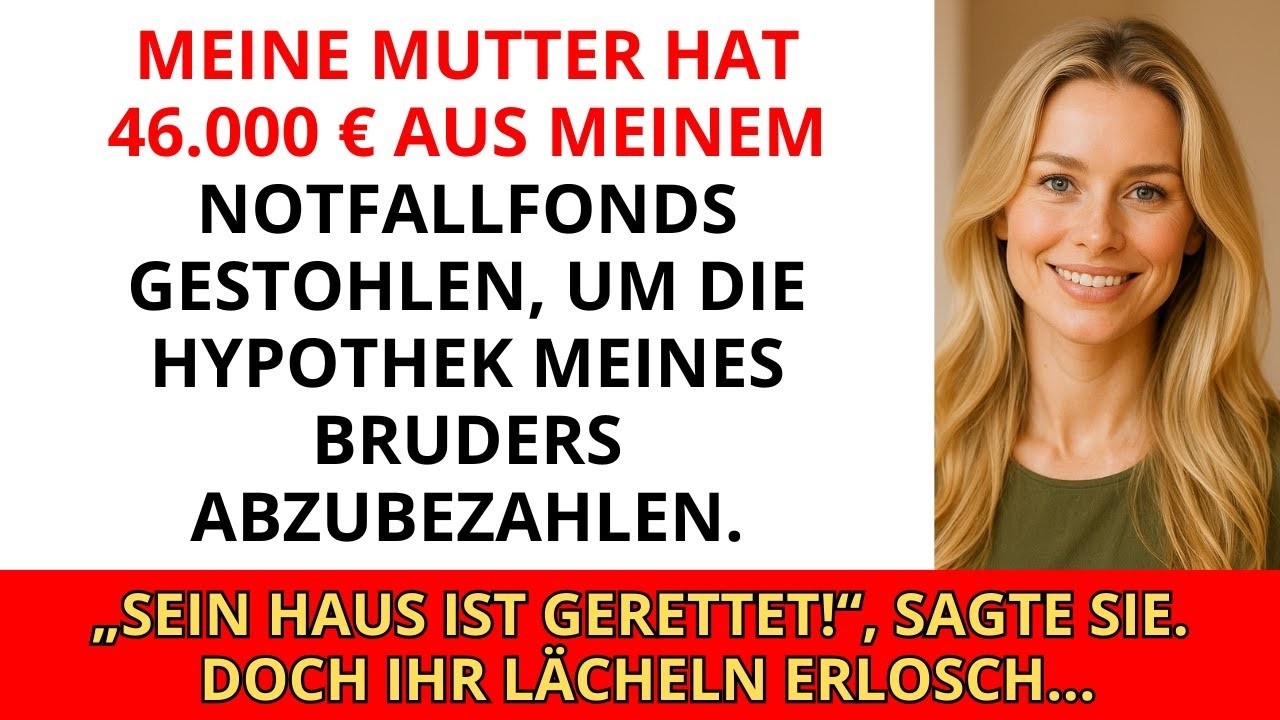 Meine Mutter hat 46.000 € aus meinem Notfallfonds gestohlen, um die Hypothek meines Bruders zu ti...