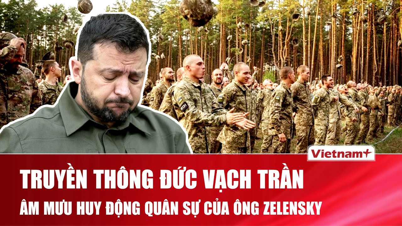 Truyền thông Đức thẳng tay “vạch trần” âm mưu huy động quân sự của Tổng thống Zelensky