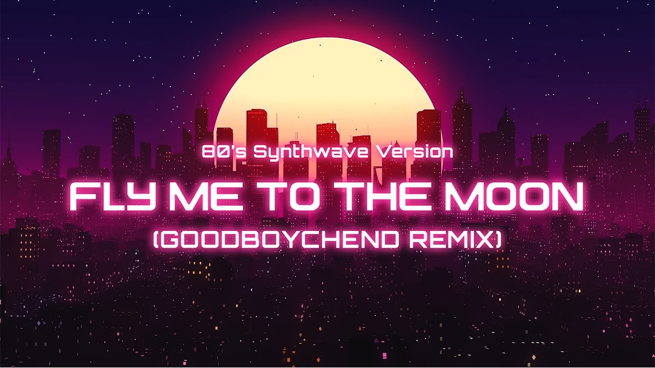 Fly Me To The Moon (Synthwave Remix by GoodBoyChend)
