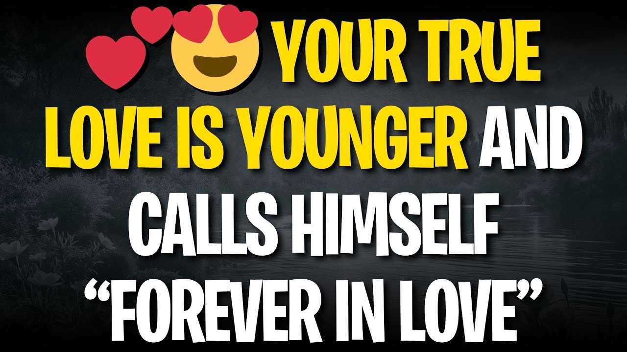 💕😍 YOUR TRUE LOVE IS YOUNGER AND CALLS HIMSELF “FOREVER IN LOVE”