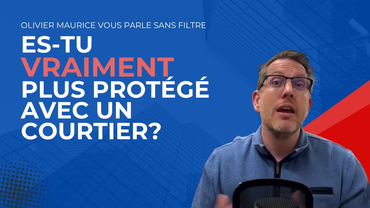 Tu es VRAIMENT plus protégé avec un courtier?