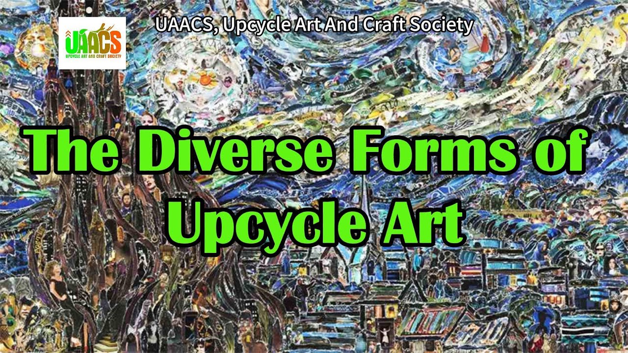 The Diverse Forms of Upcycle Art