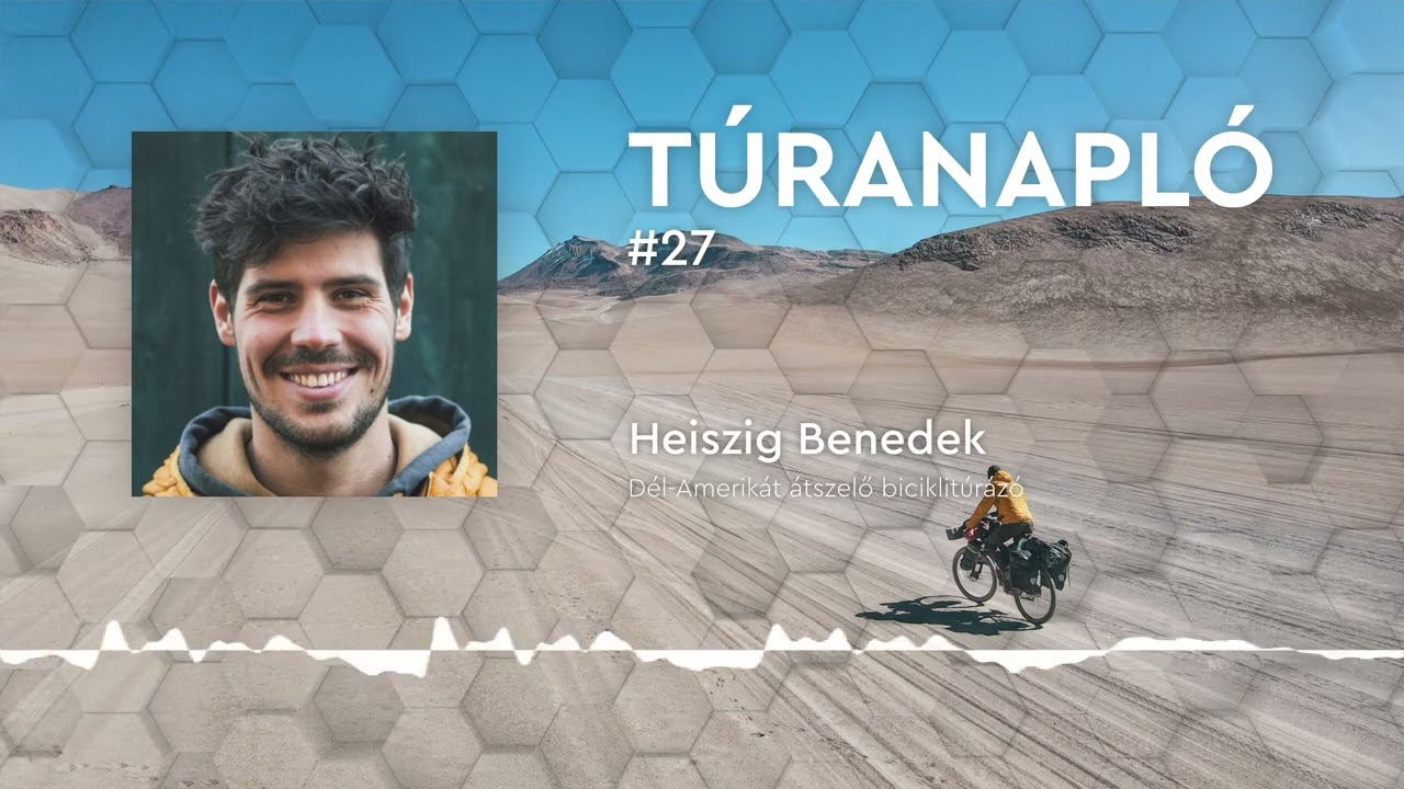 Túranapló #27: Heiszig Benedek, Dél-Amerikát átszelő biciklitúrázó
